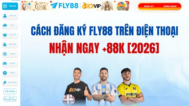 Cách Đăng Ký FLY88 Trên Điện Thoại – Nhận Ngay +88K [2026]