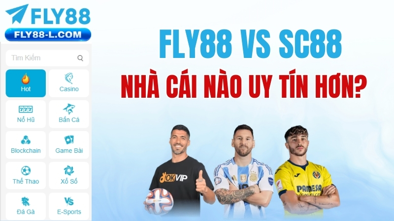 FLY88 vs SC88 – Nhà Cái Nào Uy Tín Hơn? So Sánh Chi Tiết 2026