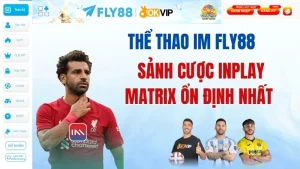 Thể Thao IM Fly88 - Sảnh Cược Inplay Matrix Ổn Định Nhất | Nhận +888K